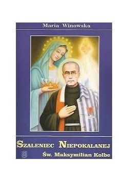 Szaleniec Niepokalanej św. Maksymilian Kolbe