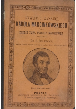 Żywot i zasługi Karola Marcinkowskiego oraz dzieje tow. pomocy naukowej, 1893 r.