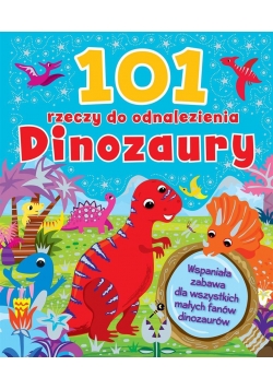 101 rzeczy do odnalezienia. Dinozaury