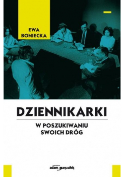 Dziennikarki. W poszukiwaniu swoich dróg