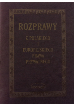Rozprawy z polskiego i europejskiego prawa prywatnego