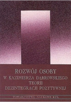 Rozwój osoby w  Kazimierza Dąbrowskiego teorii dezintegracji pozytywnej