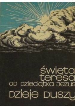 Święta Teresa od Dzieciątka Jezus. Dzieje duszy