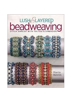 Lush & Layered Beadweaving : Stitch jewelry with textures & dimension