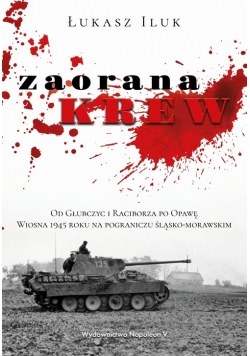 Zaorana krew Od Głubczyc i Raciborza po Opawę