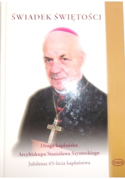 Świadek świętości. Droga kapłańska arcybiskupa Stanisława Szymeckiego