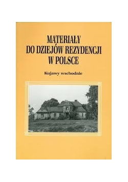 Materiały do dziejów rezydencji w Polsce Kujawy wschodnie, T. 1 cz. 1