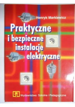 Praktyczne i bezpieczne instalacje elektryczne
