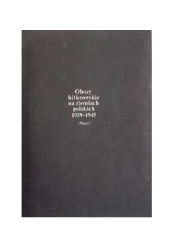 Obozy hitlerowskie na ziemiach polskich 1939-1945. Mapy