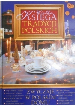 Wielka księga tradycji polskich Zwyczaje w polskim domu