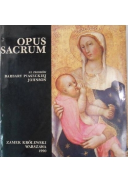 Opus Sacrum: wystawa ze zbiorów Barbary Piaseckiej-Johnson