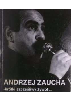 Andrzej Zaucha- krótki szczęśliwy żywot...