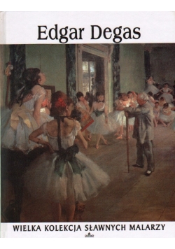 Edgar Degas,wielka kolekcja sławnych malarzy,NOWA