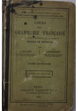 Cours de Grammaire Francaise. Fonde sur L'historie de la langue. Theorie et exercices, 1883 r.
