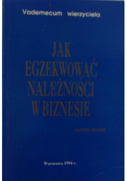 Jak egzekwować należności w biznesie