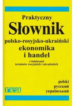 Praktyczny słownik polsko - rosyjsko- ukraiński.Ekonomika i handel