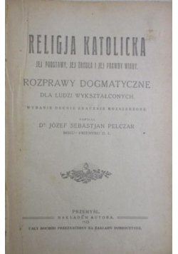 Religia katolicka. Jej podstawy, jej źródła i jej prawdy wiary , 1923