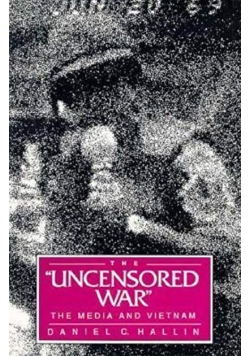 The Uncensored War The Media and Vietnam