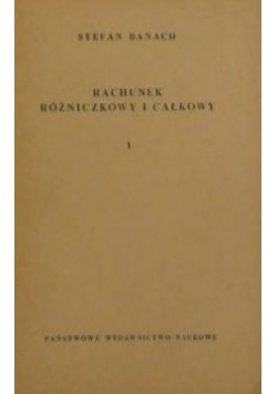 Rachunek różniczkowy i całkowy Tom I