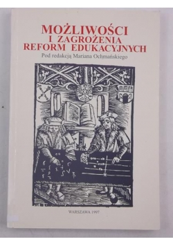 Ochmański Marian (red.) - Możliwości i zagrożenia reform edukacyjnych