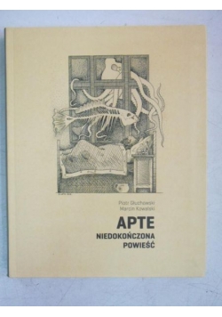 Głuchowski Piotr - Apte. Niedokończona powieść