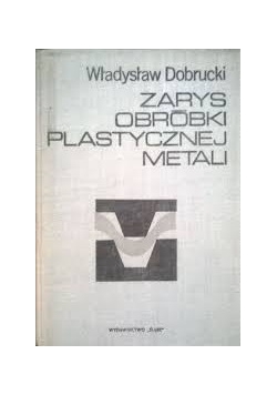 Zarys obróbki plastycznej metali