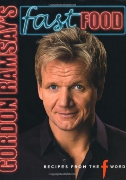 Gordon Ramsays Fast Food Recipes from The F Word