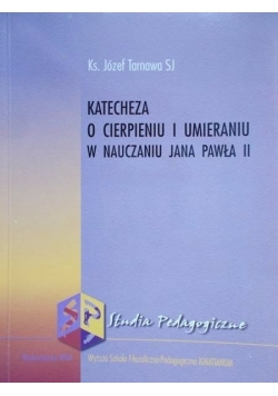 Katecheza o cierpieniu i umieraniu w nauczaniu Jana Pawła II