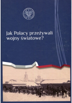 Jak Polacy przeżywali wojny światowe?