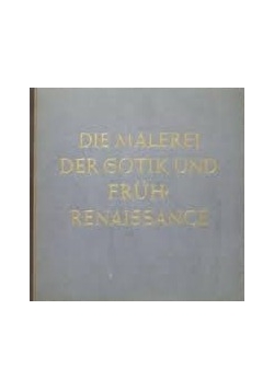 Die Malerei der Gotik und Fruhrenaissance