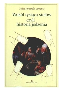 Wokół tysiąca stołów, czyli historia jedzenia