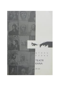 Głosy czasu. Teatr Kana 25 lat.