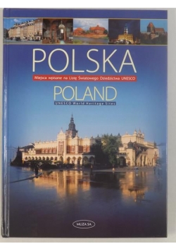 Polska, Miejsca wpisane na Listę Światowego Dziedzictwa UNESCO