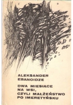 Dwa miesiące na wsi czyli małżeństwo po imeretyńsku