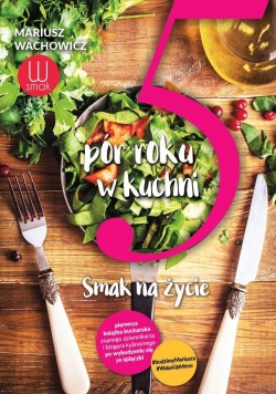 5 pór roku w kuchni. Smak na życie