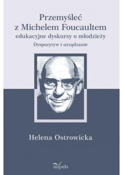Przemyśleć z Michelem Foucaultem edukacyjne..