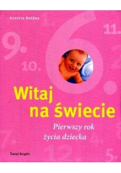 Witaj na świecie. Pierwszy rok życia dziecka