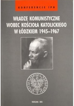 Władze komunistyczne wobec Kościoła katolickiego w Łódzkiem 1945-1967