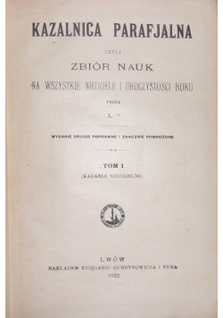 Kazalnica parafjalna czyli zbiór nauk na wszystkie niedziele i uroczystości roku, T. I, 1922 r.