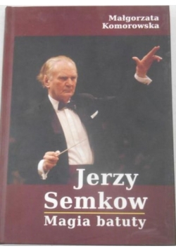 Jerzy Semkow. Magia batuty