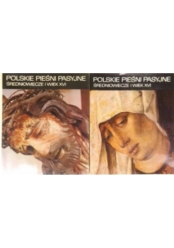 Polskie pieśni pasyjne. Średniowiecze i wiek XVI Tom I i II