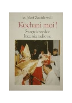 Kochani moi !Świętokrzyskie kazania radiowe