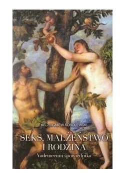 Seks małżeństwo i rodzina. Vademecum spowiednika