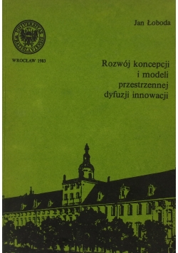 Rozwój koncepcji i modeli przestrzennej dyfuzji innowacji