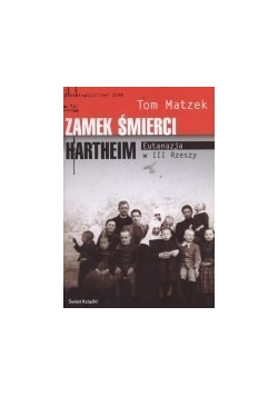 Zamek smierci Hartheim.Eutanazja w III Rzeszy