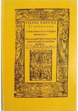 Pieśni postne starożytne Człowiekowi krześcijańskiemu należace, reprint 1607 r.