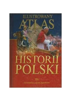 Ilustrowany atlas historii Polski. Tom 1