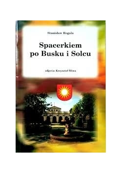 Spacerkiem po Busku i Solcu