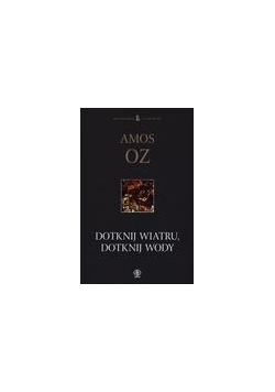 Dotknij wiatru, dotknij wody - Oz Amos