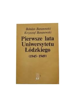 Pierwsze lata Uniwersytetu Łódzkiego 1945 - 1949